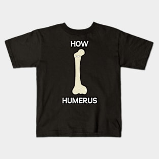 How Humerus Kids T-Shirt